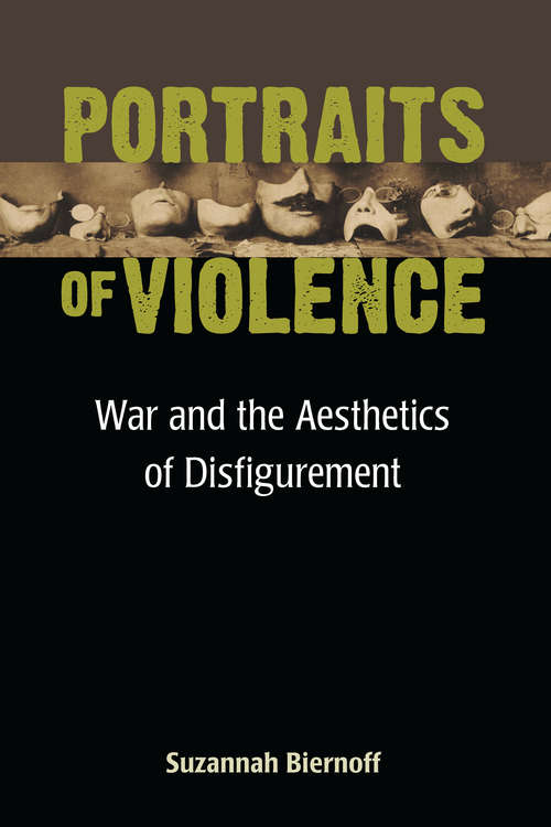Book cover of Portraits of Violence: War and the Aesthetics of Disfigurement