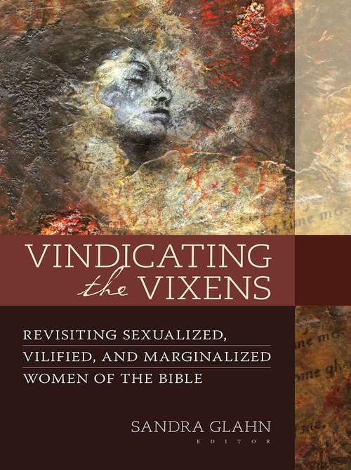 Book cover of Vindicating the Vixens: Revisiting Sexualized, Vilified, and Marginalized Women of the Bible