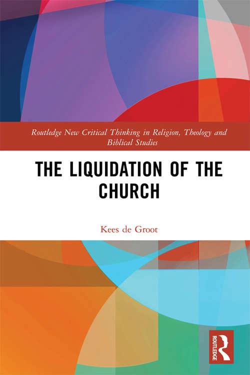 Book cover of The Liquidation of the Church (Routledge New Critical Thinking in Religion, Theology and Biblical Studies)