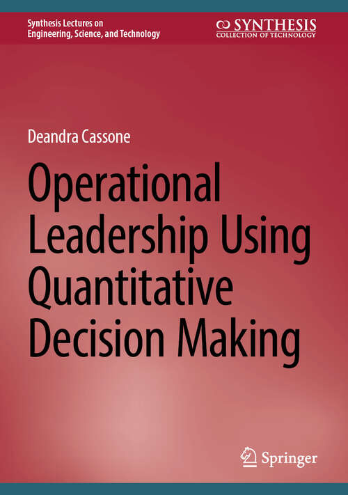 Book cover of Operational Leadership Using Quantitative Decision Making (2025) (Synthesis Lectures on Engineering, Science, and Technology)