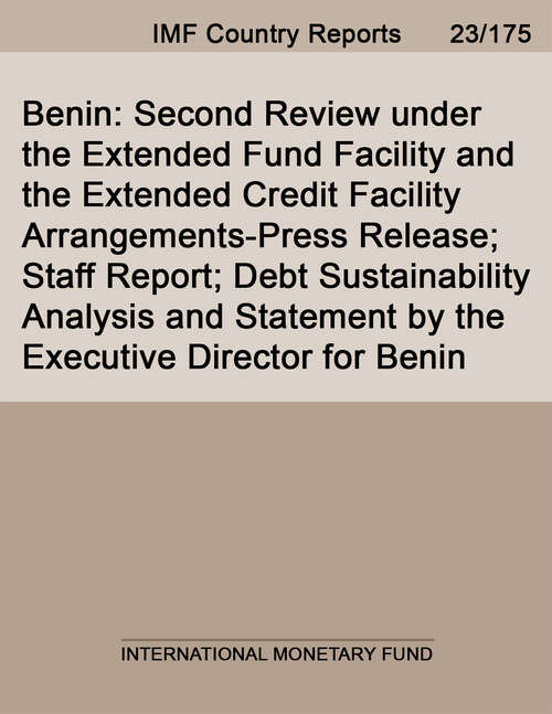 Book cover of Benin: Second Review under the Extended Fund Facility and the Extended Credit Facility Arrangements-Press Release; Staff Report; Debt Sustainability Analysis and Statement by the Executive Director for Benin