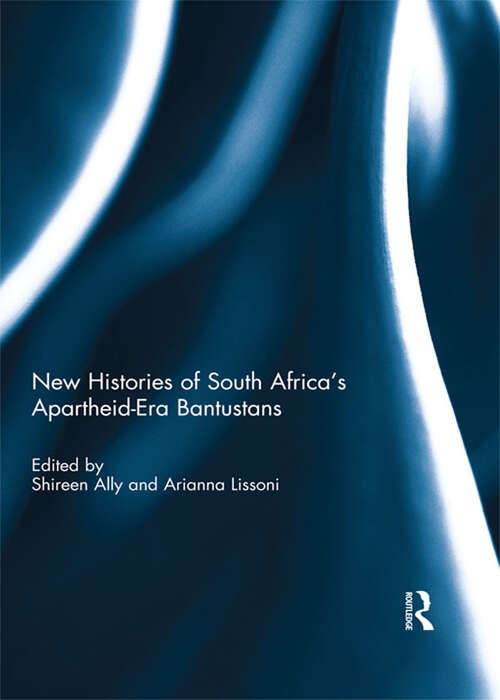 Book cover of New Histories of South Africa's Apartheid-Era Bantustans