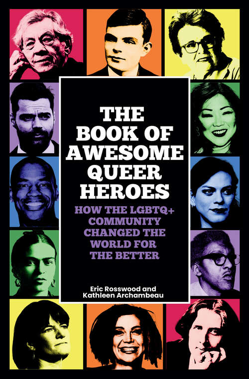 Book cover of The Book of Awesome Queer Heroes: How the LGBTQ+ Community Changed the World for the Better