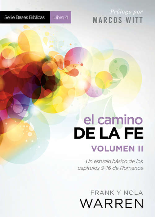 Book cover of El Camino de la fe- Serie Bases Bíblicas - Vol II: Un estudio básico de los capítulos 9-16 de Romanos