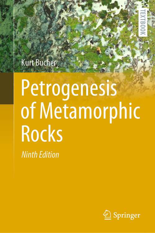Book cover of Petrogenesis of Metamorphic Rocks (9th ed. 2023) (Springer Textbooks in Earth Sciences, Geography and Environment)
