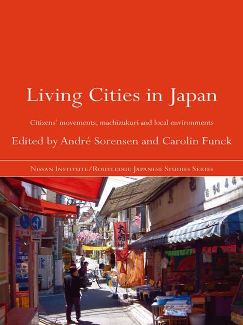 Book cover of Living Cities in Japan: Citizens' Movements, Machizukuri and Local Environments (Nissan Institute/Routledge Japanese Studies)