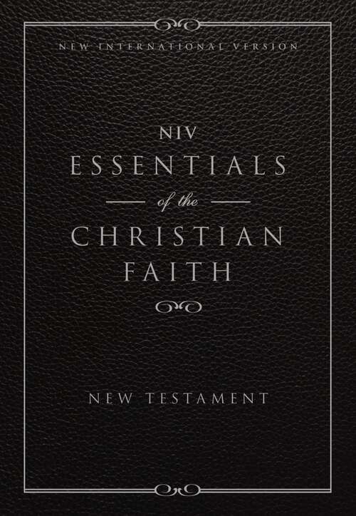 Book cover of NIV, Essentials of the Christian Faith, New Testament, eBook: Knowing Jesus and Living the Christian Faith