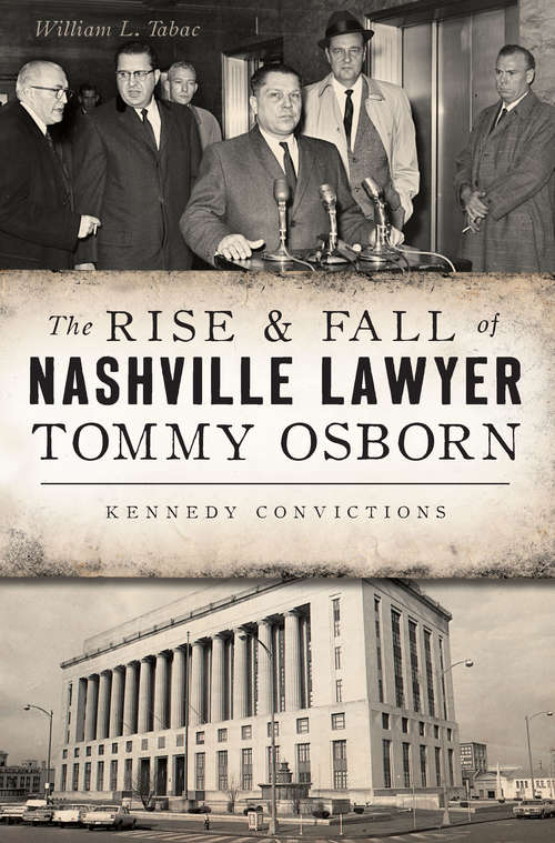 Book cover of The Rise & Fall of Nashville Lawyer Tommy Osborn: Kennedy Convictions (True Crime)