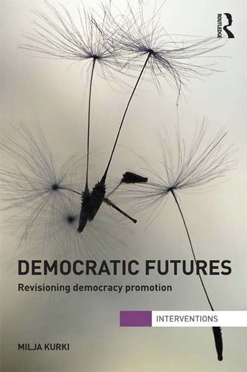 Book cover of Democratic Futures: Re-Visioning Democracy Promotion (Interventions)