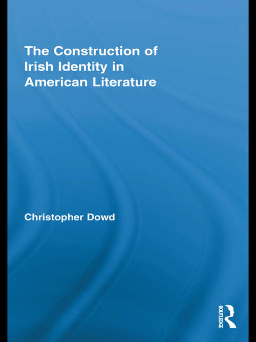 Book cover of The Construction of Irish Identity in American Literature (Routledge Transnational Perspectives On American Literature Ser. #13)