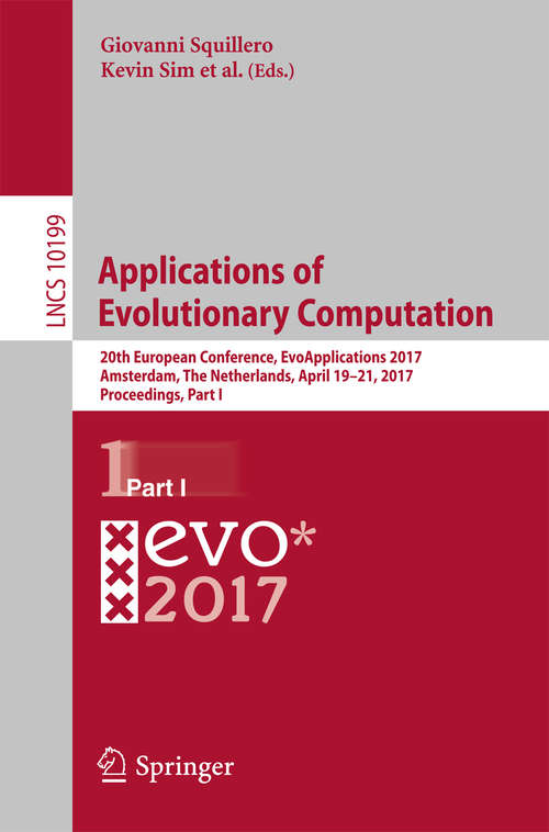 Book cover of Applications of Evolutionary Computation: 19th European Conference, Evoapplications 2016, Porto, Portugal, March 30 -- April 1, 2016, Proceedings, Part I (Lecture Notes in Computer Science #9597)