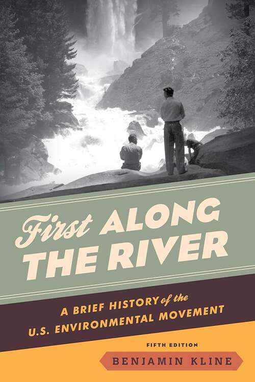 Book cover of First Along the River: A Brief History Of The U. S. Environmental Movement (5)