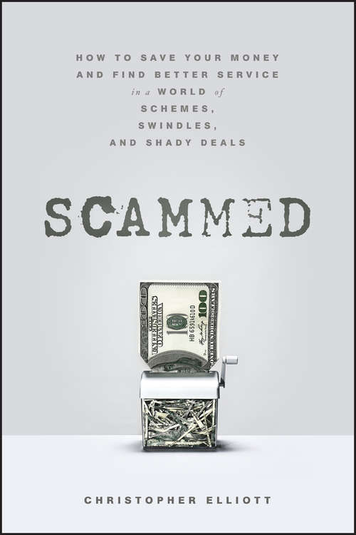 Book cover of Scammed: How to Save Your Money and Find Better Service in a World of Schemes, Swindles, and Shady Deals
