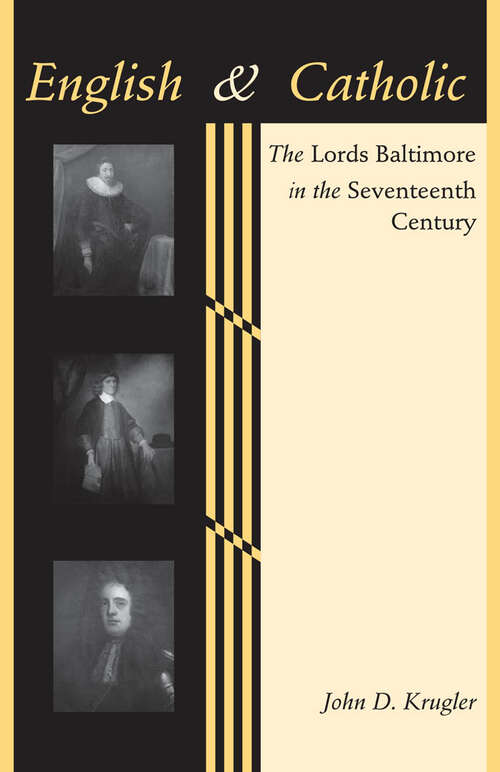 Book cover of English and Catholic: The Lords Baltimore in the Seventeenth Century (The Johns Hopkins University Studies in Historical and Political Science #122)