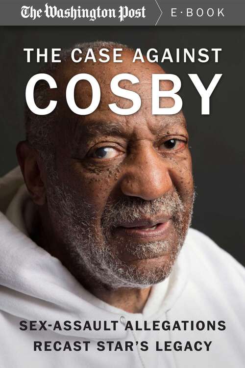 Book cover of The Case Against Cosby: Sex-Assault Allegations Recast Star's Legacy