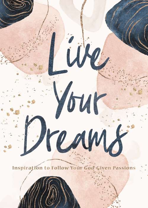 Book cover of Live Your Dreams: Inspiration to Follow Your God-Given Passions
