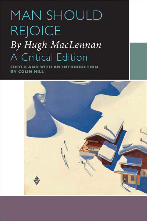 Book cover of Man Should Rejoice, by Hugh MacLennan: A Critical Edition (Canadian Literature Collection)