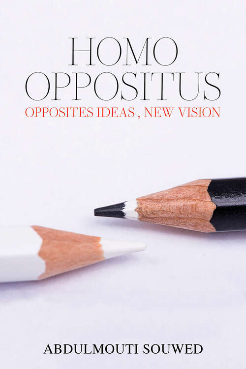 Book cover of Homo Oppositus: Opposites Ideas , New Vision