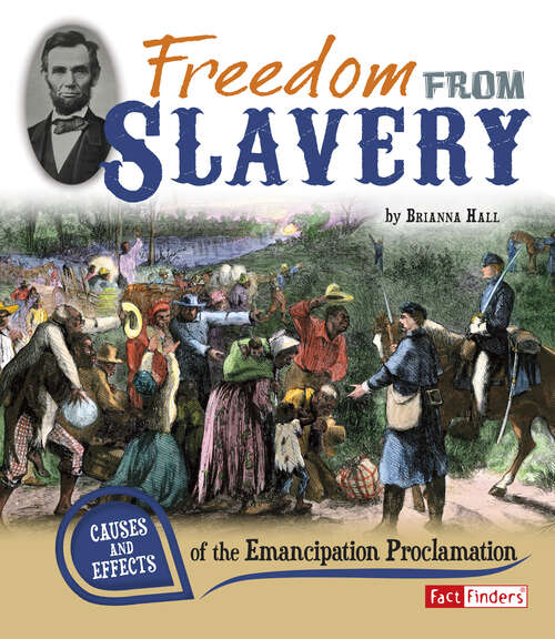 Book cover of Freedom from Slavery: Causes And Effects Of The Emancipation Proclamation (Cause And Effect Ser.)