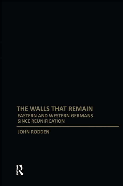 Book cover of Walls That Remain: Eastern and Western Germans Since Reunification