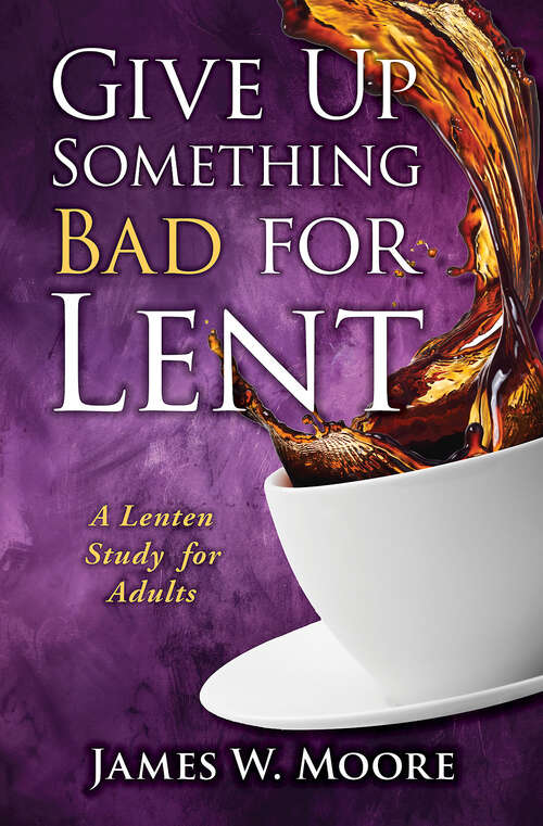 Book cover of Give Up Something Bad for Lent: A Lenten Study for Adults (Give Up Something Bad for Lent - eBook [ePub])