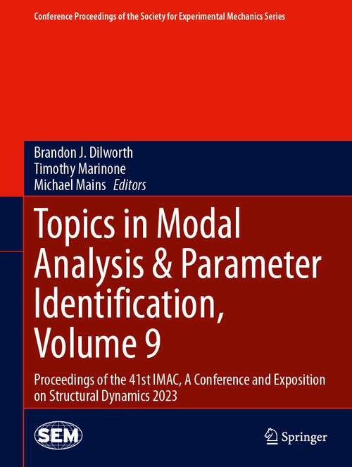 Book cover of Topics in Modal Analysis & Parameter Identification, Volume 9: Proceedings of the 41st IMAC, A Conference and Exposition on Structural Dynamics 2023 (1st ed. 2024) (Conference Proceedings of the Society for Experimental Mechanics Series)
