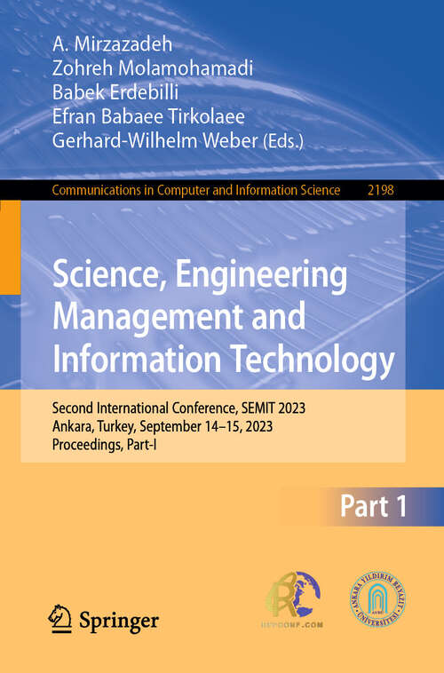 Book cover of Science, Engineering Management and Information Technology: Second International Conference, SEMIT 2023, Ankara, Turkey, September 14–15, 2023, Proceedings, Part-I (2024) (Communications in Computer and Information Science #2198)