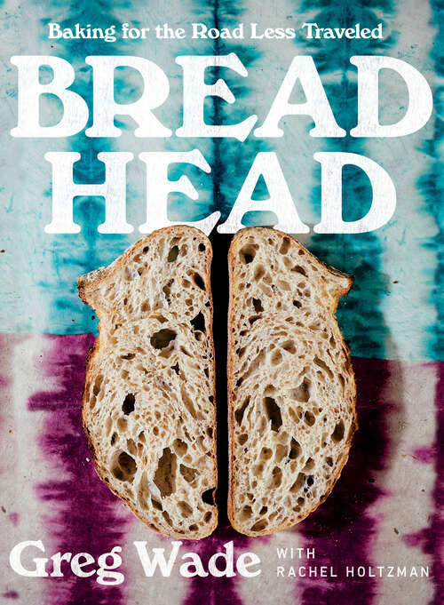 Book cover of Bread Head: Baking for the Road Less Traveled