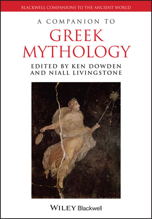 Book cover of A Companion to Greek Mythology (Blackwell Companions To The Ancient World Ser. #83)