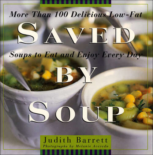 Book cover of Saved By Soup: More Than 100 Delicious Low-Fat Soups To Eat And Enjoy Every Day
