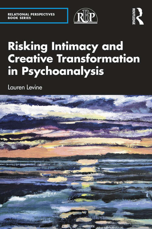 Book cover of Risking Intimacy and Creative Transformation in Psychoanalysis (Relational Perspectives Book Series)