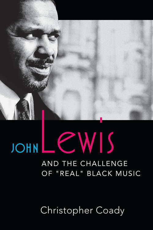 Book cover of John Lewis and the Challenge of "Real" Black Music