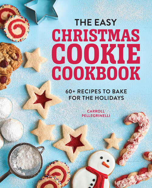 Book cover of The Easy Christmas Cookie Cookbook: 60+ Recipes to Bake for the Holidays