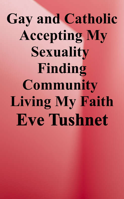 Book cover of Gay and Catholic: Accepting My Sexuality, Finding Community, Living My Faith