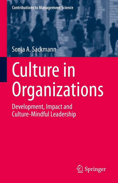 Book cover of Culture in Organizations: Development, Impact and Culture-Mindful Leadership (1st ed. 2021) (Contributions to Management Science)