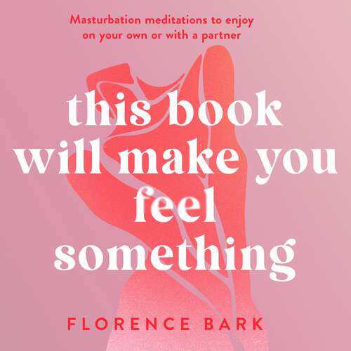 Book cover of This Book Will Make You Feel Something: Masturbation meditations to use on your own or with a partner