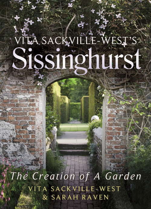 Book cover of Vita Sackville-West's Sissinghurst: The Creation of a Garden