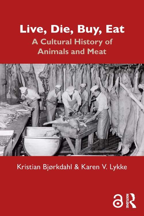 Book cover of Live, Die, Buy, Eat: A Cultural History of Animals and Meat