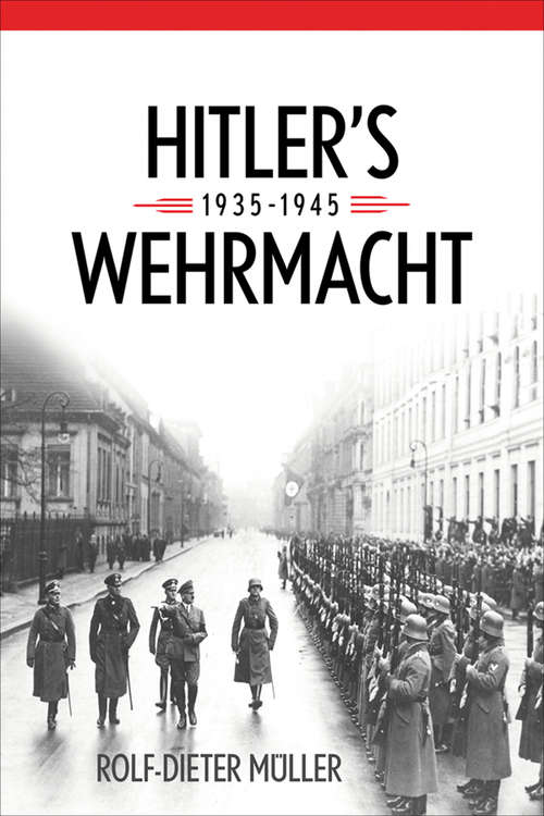 Book cover of Hitler's Wehrmacht, 1935–1945 (Foreign Military Studies)