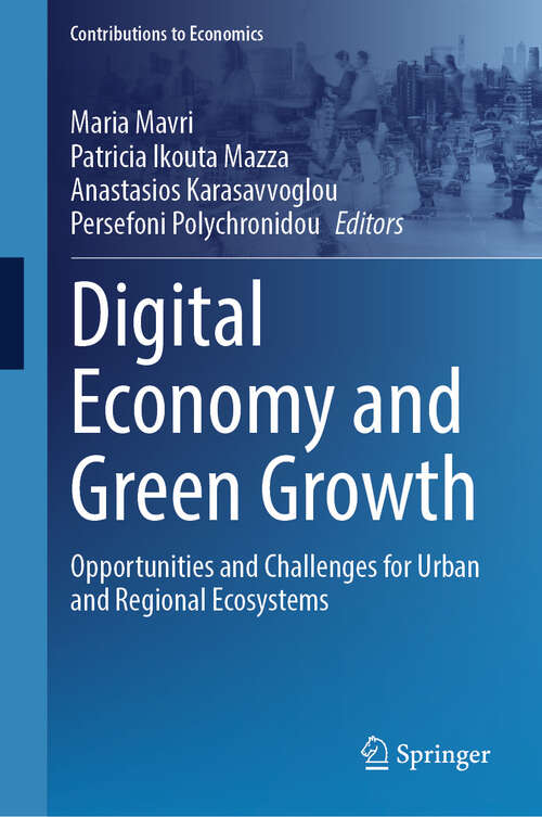 Book cover of Digital Economy and Green Growth: Opportunities and Challenges for Urban and Regional Ecosystems (Contributions to Economics)