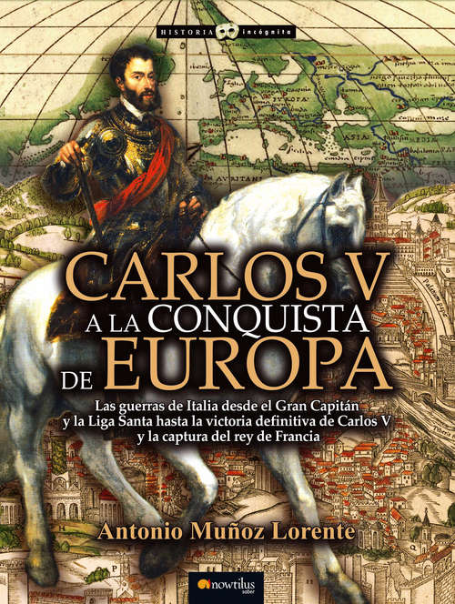 Book cover of Carlos V a la conquista de Europa (Historia Incógnita)