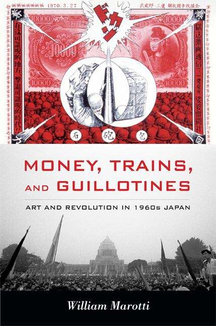 Book cover of Money, Trains, and Guillotines: Art and Revolution in 1960s Japan