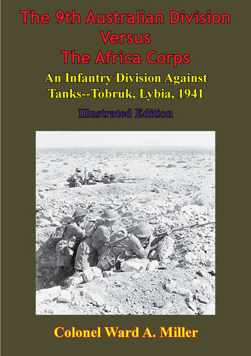 Book cover of The 9th Australian Division Versus The Africa Corps: [Illustrated Edition]