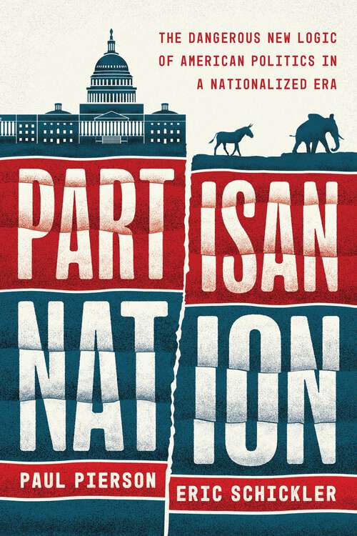 Book cover of Partisan Nation: The Dangerous New Logic of American Politics in a Nationalized Era