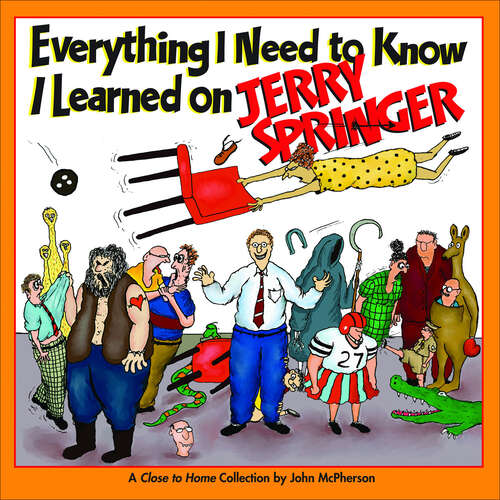 Book cover of Everything I Need to Know I Learned on Jerry Springer: A Close To Home Collection (Close to Home #18)