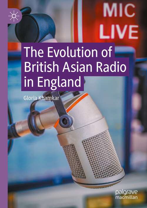 Book cover of The Evolution of British Asian Radio in England (1st ed. 2023)
