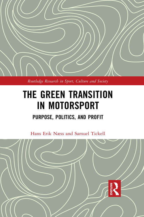 Book cover of The Green Transition in Motorsport: Purpose, Politics, and Profit (Routledge Research in Sport, Culture and Society)