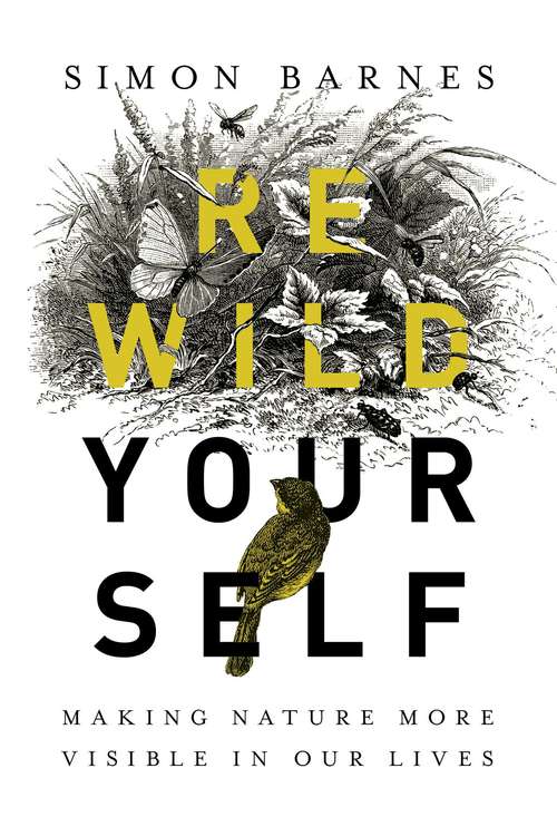 Book cover of Rewild Yourself: Making Nature More Visible In Our Lives