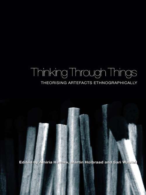 Book cover of Thinking Through Things: Theorising Artefacts Ethnographically