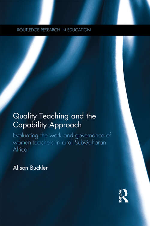Book cover of Quality Teaching and the Capability Approach: Evaluating the work and governance of women teachers in rural Sub-Saharan Africa (Routledge Research in Education)
